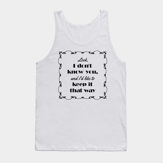 I Don't Know You (black) Tank Top by Dalekboy